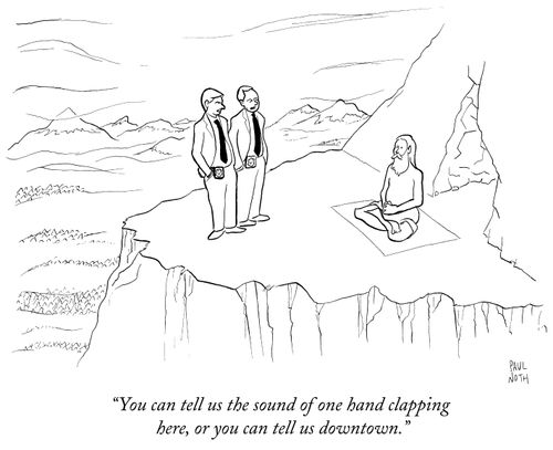 "You can tell us the sound of one hand clapping here, or you can tell us downtown."