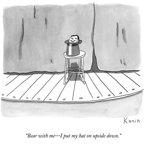 "Bear with me-I put my hat on upside down."