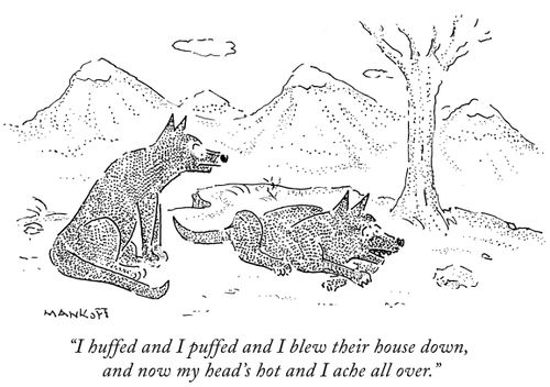 "I huffed and I puffed and I blew their house down, and now my head's hot and I ache all over."