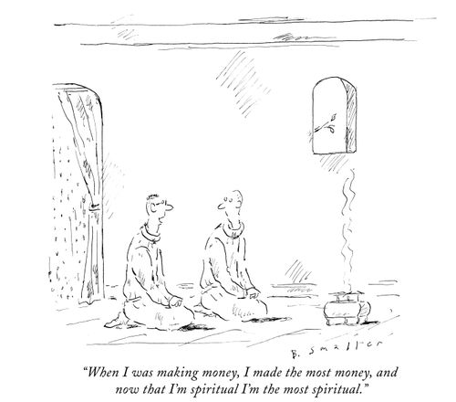 "When I was making money, I made the most money, and now that I'm spiritual I'm the most spiritual."