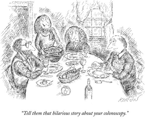 "Tell them that hilarious story about your colonoscopy."