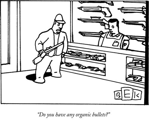 "Do you have any organic bullets?"