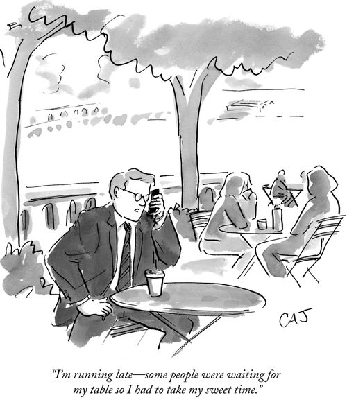 "I'm running late—some people were waiting for my table so I had to take my sweet time."