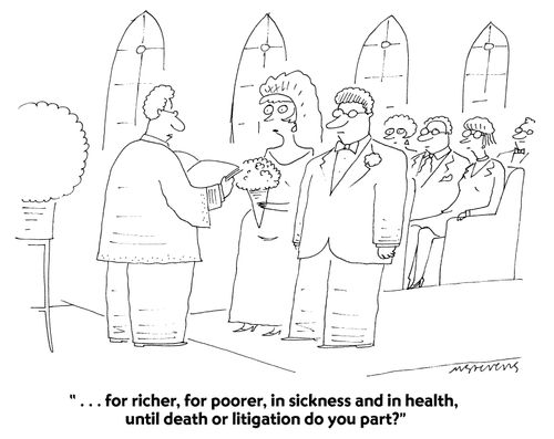 "...for richer, for poorer, in sickness and in health, until death or litigation do you part?"