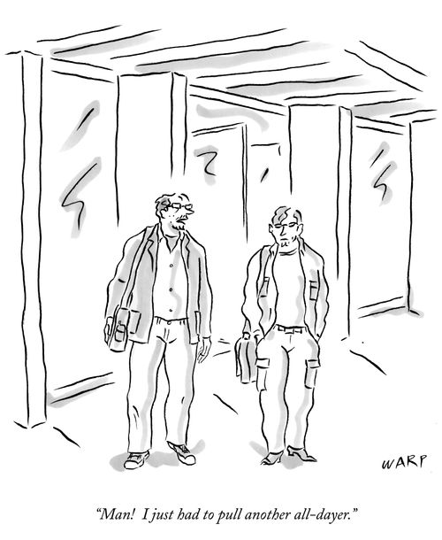 "Man! I just had to pull another all-dayer."