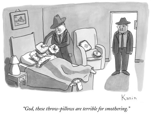 "God, these throw-pillows are terrible for smothering."