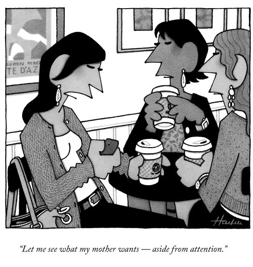"Let me see what my mother wants — aside from attention."