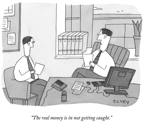 "The real money is in not getting caught."