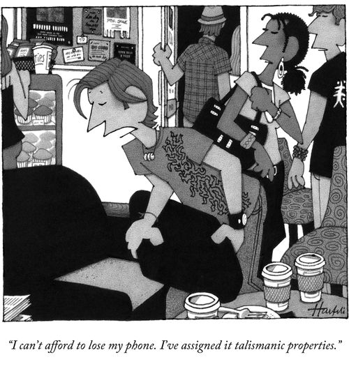 "I can't afford to lose my phone. I've assigned it talismanic properties."