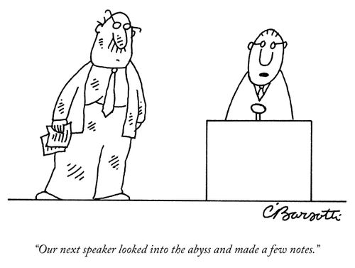 "Our next speaker looked into the abyss and made a few notes."