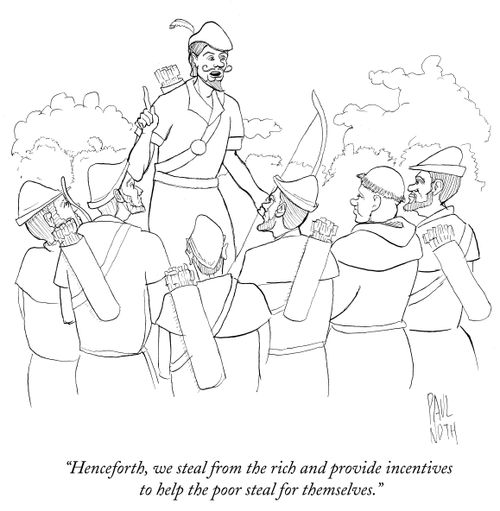 "Henceforth, we steal from the rich and provide incentives to help the poor steal for themselves."