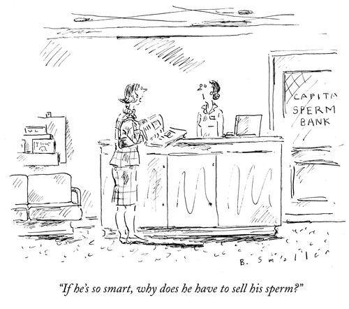 "If he's so smart, why does he have to sell his sperm?"
