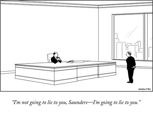 "I'm not going to lie to you, Saunders—I'm going to lie to you."