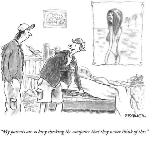 "My parents are so busy checking the computer that they never think of this."