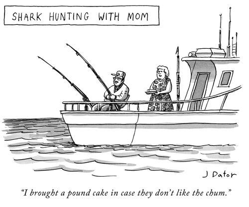 "I brought a pound cake in case they don't like the chum." Shark Hunting With Mom