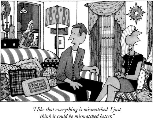"I like that everything is mismatched. I just think it could be mismatched better."