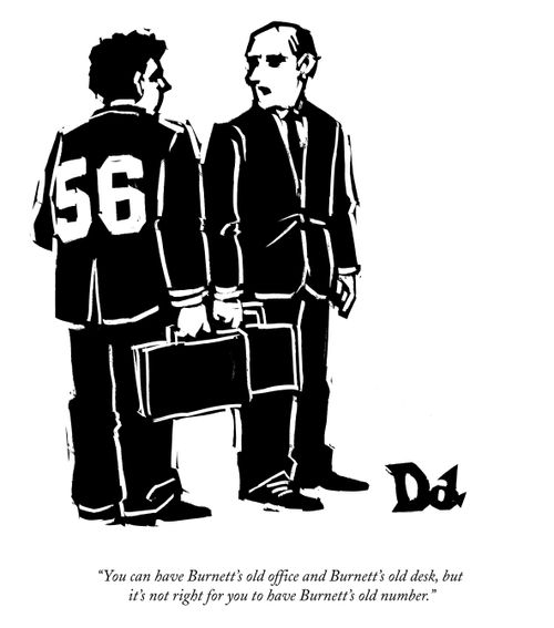 "You can have Burnett's old office and Burnett's old desk, but it's not right for you to have Burnett's old number."
