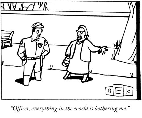 "Officer, everything in the world is bothering me."