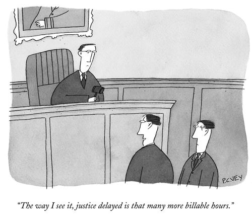"The way I see it, justice delayed is that many more billable hours."