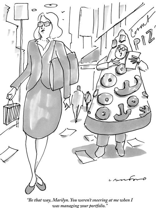 "Be that way, Marilyn. You weren't sneering at me when I was managing your portfolio."