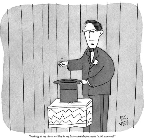 "Nothing up my sleeve, nothing in my hat—what do you expect in this economy?"