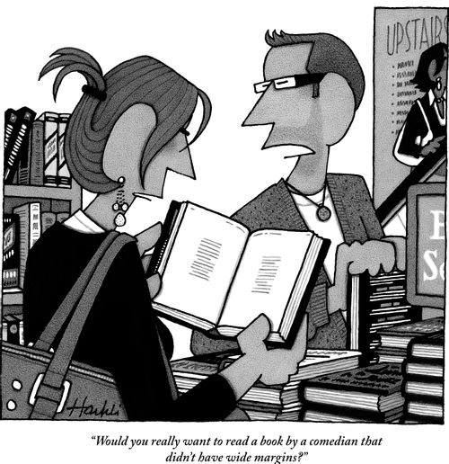 "Would you really want to read a book by a comedian that didn't have wide margins?"