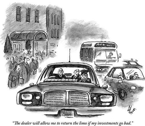 "The dealer will allow me to return the limo if my investments go bad."