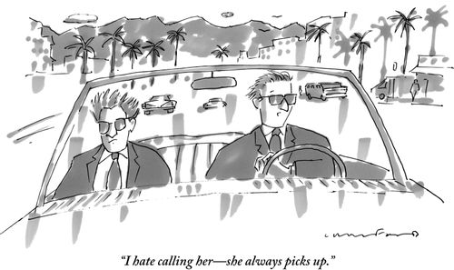 "I hate calling her—she always picks up."