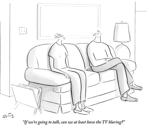 "If we're going to talk, can we at least have the TV blaring?"