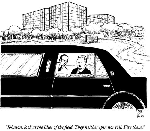 "Johnson, look at the lilies of the field. They neither spin nor toil. Fire them."