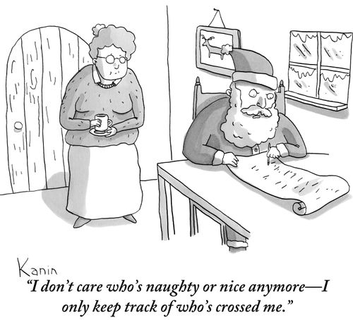 "I don't care who's naughty or nice anymore-I only keep track of who's crossed me."