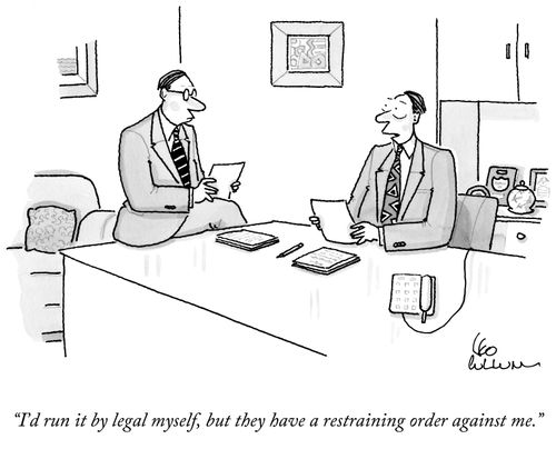 "I'd run it by legal myself, but they have a restraining order against me."