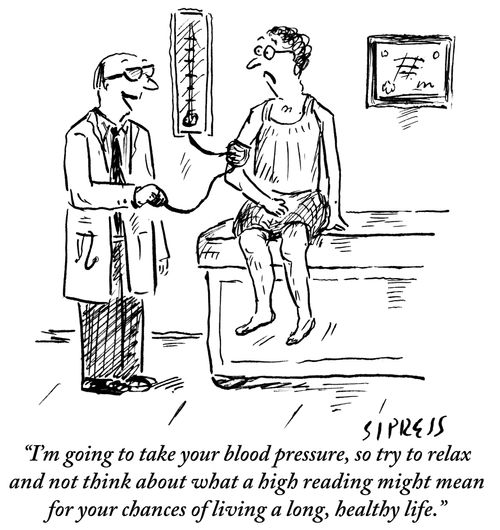 "I'm going to take your blood pressure, so try to relax and not think about what a high reading might mean for your chances of living a long, healthy life."