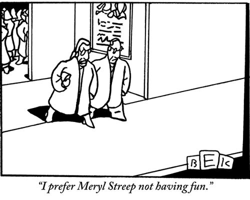 "I prefer Meryl Streep not having fun."