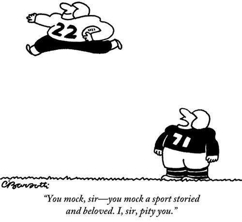 "You mock, sir—you mock a sport storied and beloved. I, sir, pity you."