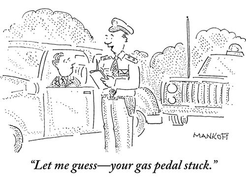"Let me guess - your gas pedal stuck."