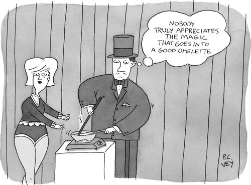 "Nobody truly appreciates the magic that goes into a good omelet."