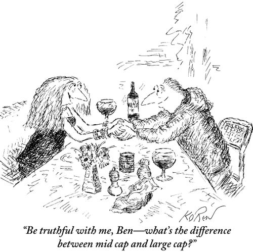 "Be truthful with me, Ben-what's the difference between mid cap and large cap?"