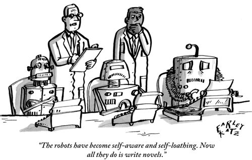"The robots have become self-aware and self-loathing. Now all they do is write novels."