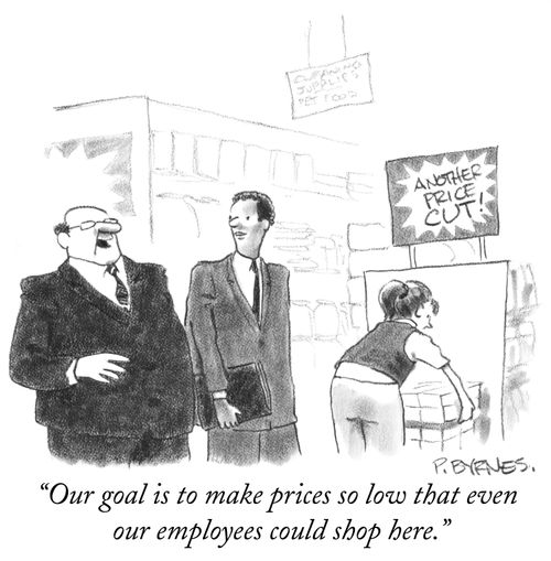 "Our goal is to make prices so low that even our employees could shop here."