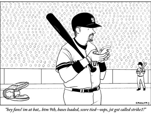 "hey fans! im at bat,. btm 9th, bases loaded, score tied--oops, jst got called strike1!"