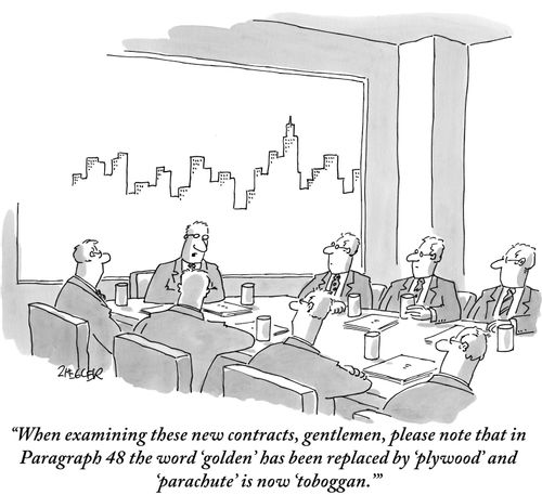 "When examining these new contracts, gentlemen, please note that in Paragraph 48 the word 'golden' has been replaced by 'plywood' and 'parachute' is now 'toboggan.'"