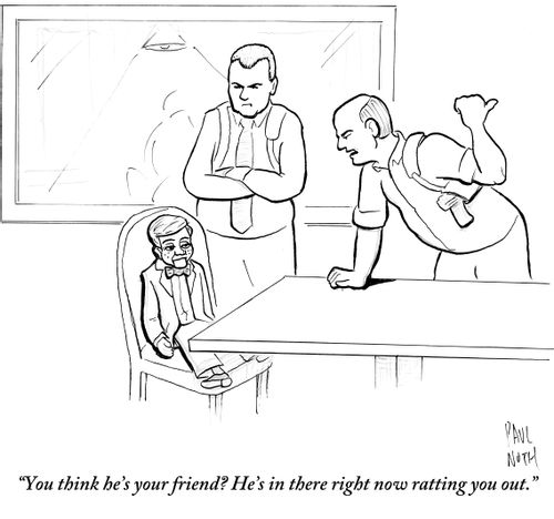"You think he's your friend? He's in there right now ratting you out."