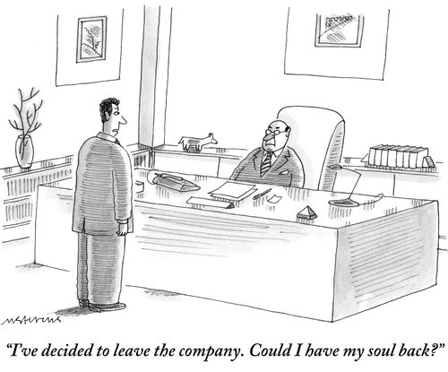 "I've decided to leave the company. Could I have my soul back?"
