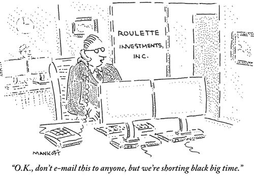 "O.K., don't e-mail this to anyone, but we're shorting black big time."