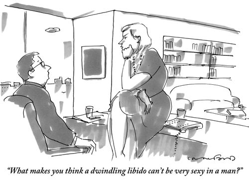 "What makes you think a dwindling libido can't be very sexy in a man?"