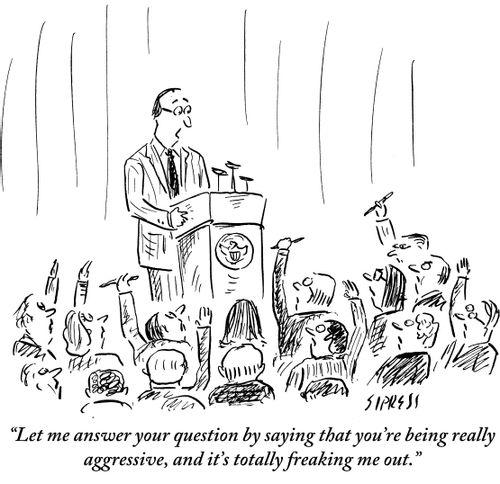 "Let me answer your question by saying that you're being really aggressive, and it's totally freaking me out."