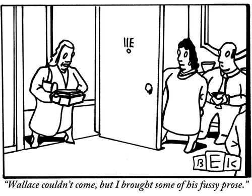 "Wallace couldn't come, but I brought some of his fussy prose."