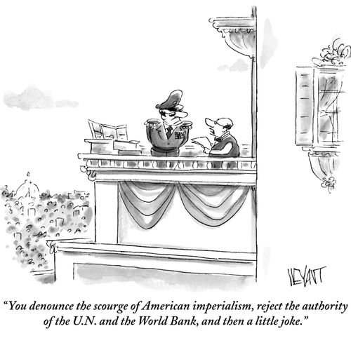 "You denounce the scourge of American imperialism, reject the authority of the U.N. and the World Bank, and then a little joke."