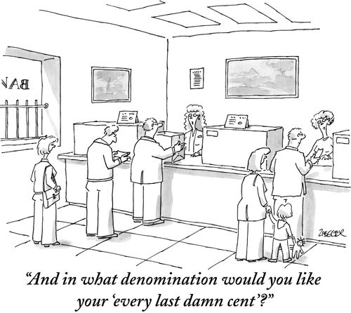 "And in what denomination would you like your 'every last damn cent'?"